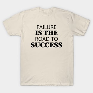 Failure Is The Road To Success T-Shirt